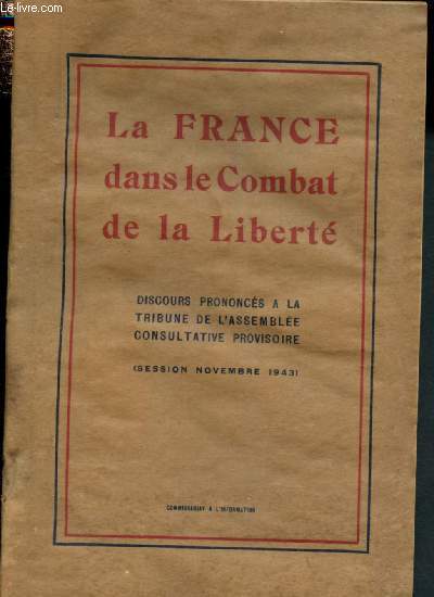 La France dans le combat de la libert : Discours prononc  la tribune de l'assemble consulttaive provisoire - Session novembre 1943