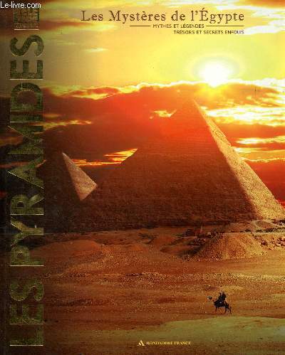 Les mystres de l'Egypte : Mythes et lgendes, trsors et secrets enfouis : Les Pyramides