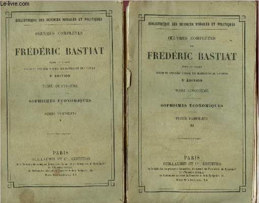 Oeuvres compltes de Frdric Bastiat mises en ordre revues et annotes d'aprs les manuscrits de l'auteur - Sophisme conomique - Petits pamphlets - Tomes I et II