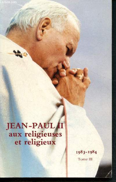 Jean Paul II aux religieuses et religieux - Tome III : 1983- 1984