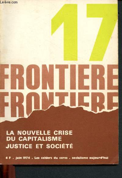 Frontire n17 - Juin 1974 - Les cahiers du C.E.R.E.S. - Socialisme aujourd'hui : La nouvelle crise du capitalisme - Radiographie d'une lection - La technocratie de Giscard - Le tournant de la C.F.D.T. - L'Allemagne aprs Brandt - Portugal,etc.