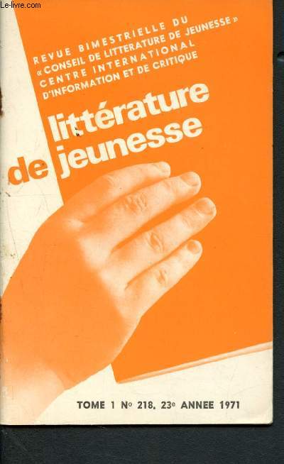 Littrature de jeunesse n218, tome I, 23e anne 1971 : Pour la bibliothque dfes ducateurs : le livre et la lecture en France - Un plaidoyer pour la rhabilitation des valeurs humaines - Deux livres sur la vie affective et sexuelle des jeunes - Imagerie