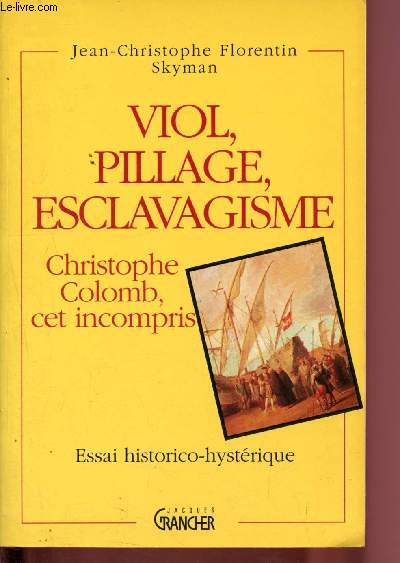 Viol, pillage, esclavagisme - Christophe Colomb, cet incompris - Essai historico-hystrique