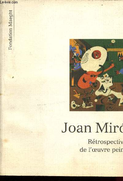 Catalogue d'exposition - Fondation Maeght - 4 juillet - 7 octobre 1990 : Joan Miro : Rtrospective de l'oeuvre peint [Peintures et peintres espagnol surralistes]