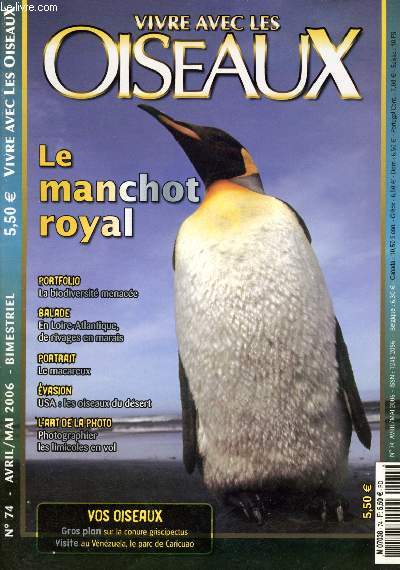 Vivre avec les Oiseaux n74 -Avril - Mai 2006 : La biodiversit en danger - le manchot royal - La Loire-Atlantique, de rivages en marais - Limicoles en vol - Arizona : les oiseaux du dsert,etc.