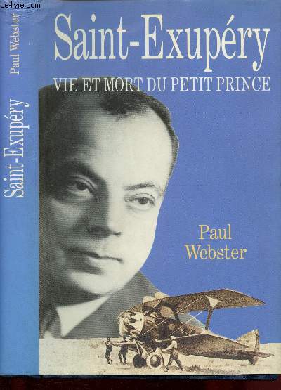 Saint-Exupry : Vie et mort du Petit Prince