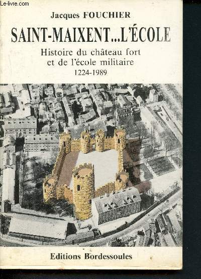 Saint-Maixent... L'Ecole : Histoire du chteau fort et de l'cole militaire 1224-1989