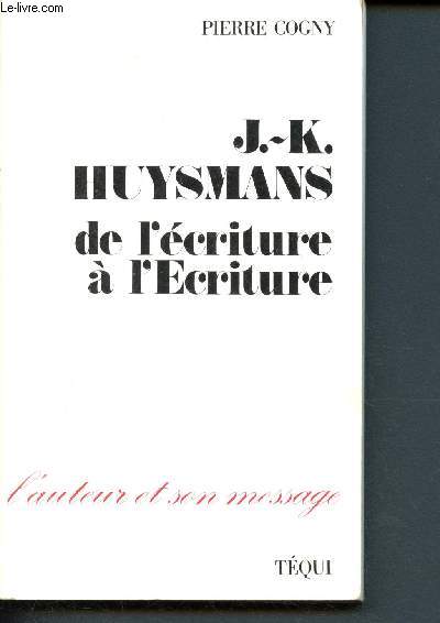 J.-K. Huysmans : de l'criture  l'Ecriture - Collection 
