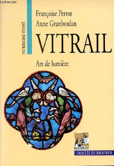 Vitrail - Art de lumire. (Collection Patrimoine vivant.)