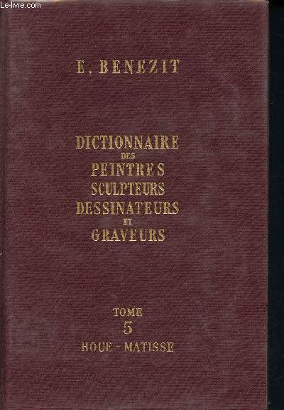 Dictionnaire critique et documentaire des peintres sculpteurs dessinatuers et graveurs de tous les temps et de tous les pays - Tome 5 Houe - Matisse
