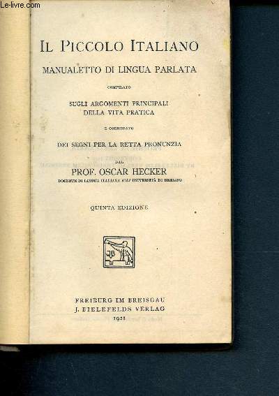 Il piccolo italiano manualetto di lingua parlata compilato sugli argomenti principali della vita pratica e corredato dei segni per la retta pronunzia