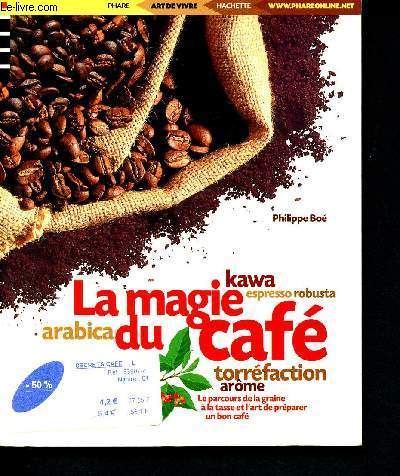 La Magie du caf - Le parcours de la graine  la tasse et l'art de prparer un bon caf - kawa - espresso robusta - arabica- torrfaction - arme - 09 (Collection Phare/Art de Vivre)