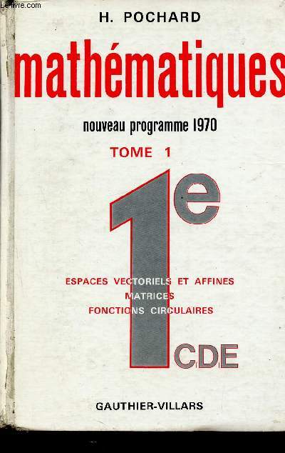Mathmatiques 1re CDE Tome I - Nouveau programme 1970 - espaces vectoriels et affins, matrices, fonctions circulaires