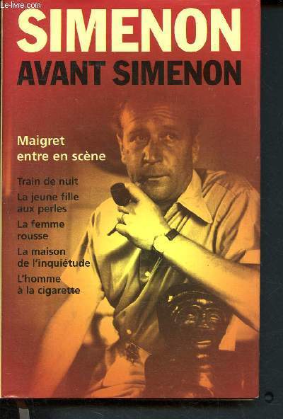 Avant Simenon - Maigret entre en scne - train de nuit - la jeune fille aux perles - la femme rousse - la maison de l'inquitude - l'homme  la cigarette