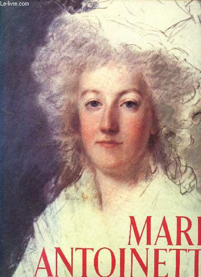 Marie Antoinette - l'impossible bonheur