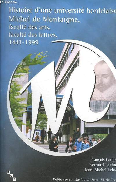 Histoire d'une universite bordelaise : michel de montaigne faculte des arts faculte des lettres 1441-1999