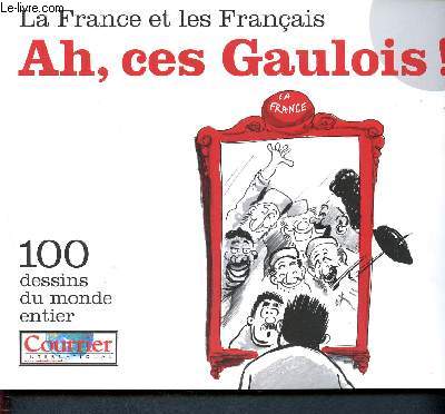 Ah, ces Gaulois ! La France et les franais - 100 dessins du monde entier