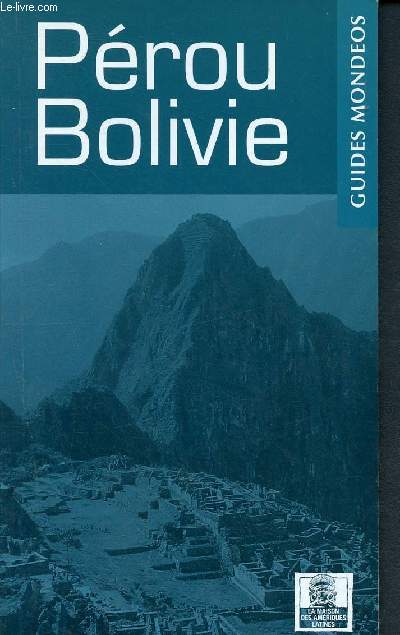 Prou et Bolivie - guides mondeos l'essentiel du voyage