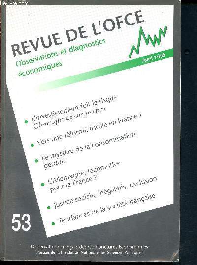 Revue de l'OFCE observations et diagnostics conomiques - N53 Avril 1995 - l'investissement fuit le risque, chronique de conjoncture - vers une rfome fiscale en France? - le mystre de la consomation perdue - l'allemagne, locomotive pour la France