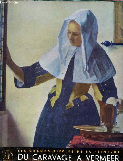 Les grands sicles de la peinture - du Caravage  Vermeer- le dix sptieme siecle - les tendances nouvelles en europe de caravage a vermeer - XVIIme sicle