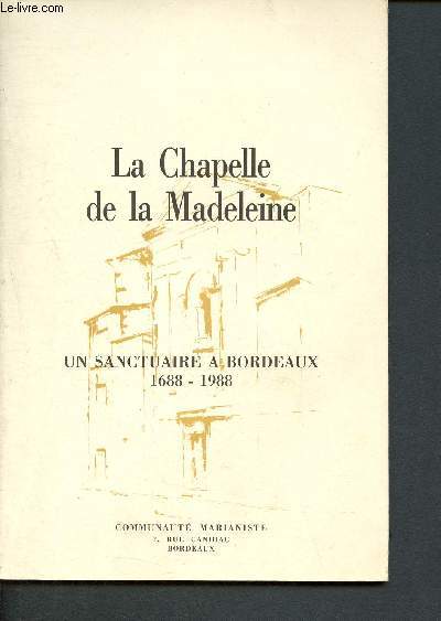 La chapelle de la madeleine -un sanctuaire a bordeaux - 1688-1988