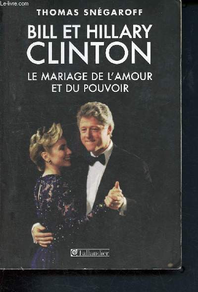 Bill et Hillary Clinton - Le mariage de l'amour et du pouvoir