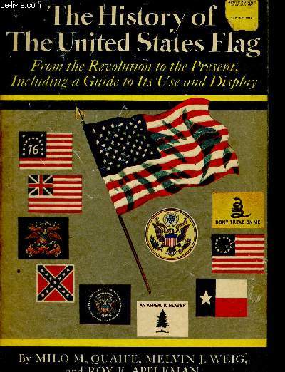 The history of the united states flag- from the revolution to the present, including a guide to its use and display