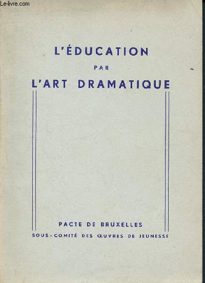 L'ducation par l'art dramatique -rapport du congrs de genval (belgique) du 26 mars - 5 avril 1952, organis par le sous-comit des oeuvres de jeunesse, du comit des experts culturels du pacte de bruxelles
