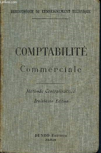 Comptabilit commerciale -Les procds modernes : mthode centralisatrice - bibliothque de l'enseignement technique- 3me dition revue et corrige