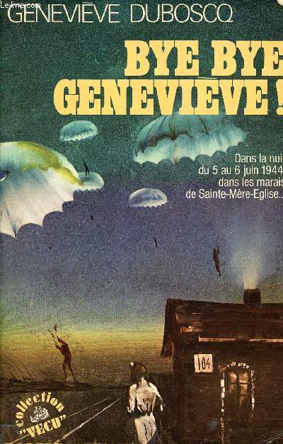 Bye bye genevive ! dans la nuit du 5 au 6 juin 1944, dans les marais de sainte-mre-eglise...