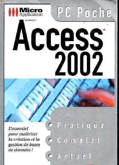 Access 2002 - micro application microsoft - PC Poche- l'essentiel pour maitriser la creation et la gestion de bases de donnes !- pratique, complet, actuel