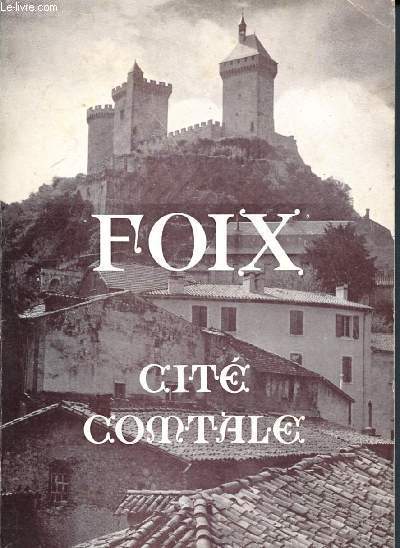 Foix - cit comtale - des origines  nos jours - en adendda : la croisade contre les albigeois, l'albigisme + bandeau d'diteur