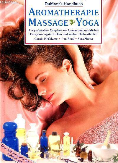 DuMonts Handbuch - Aromatherapie, Massage, Yoga- ein praktischer ratgeber zur anwendung naturlicher entspannungstechniken und sanfter heilmethoden