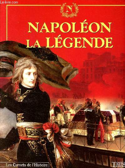 Trsor du patrimoine - Les carnets de l'histoire - N13- Napolon, la lgende