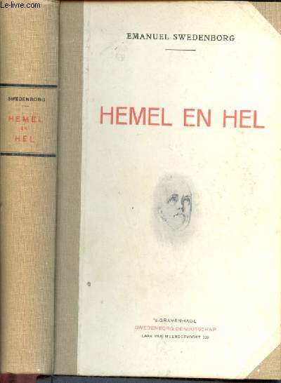 Hemel en hel - over den hemel en zijne wonderen en over de hel naar hetgeen gehoord en gezien is, door emanuel swedenborg - oorspronkelijk geschreven in het latijn en door hem uitgegeven te londen in 1758