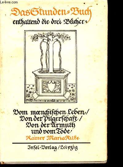 Das Stunden-Buch - enthaltend die drei Bcher - Vom moenchischen Leben/Von der Pilgerschaft/Von der Armuth und vom Tode