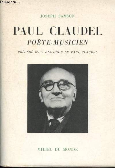 Paul Claudel poete musicien - precede d'un dialogue de paul claudel + coupures de presses + livret 