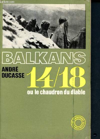 Balkans 14/18 ou le chaudron du diable - collection l'histoire que nous vivons