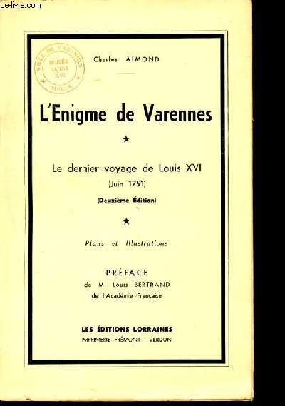 L'enigme de varennes - le dernier voyage de louis XVI (juin 1791)- 2eme edition - plans et illustrations