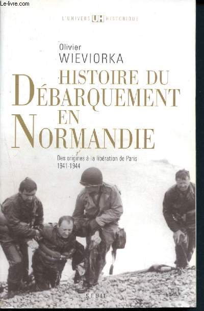 Histoire du dbarquement en normandie - des origines  la libration de paris, 1941-1944- l'univers historique