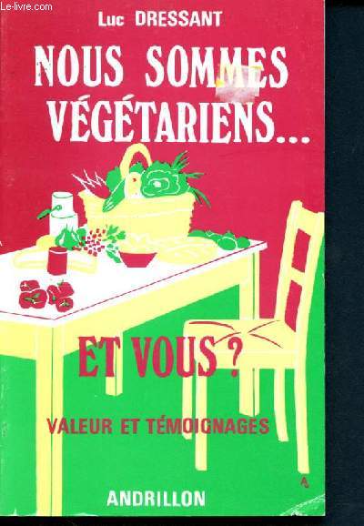 Nous sommes vegetariens .3.. et vous ? valeur et temoignages- l'autre maniere de se nourrir, le vegetarisme, graisses et huiles, glucides, fibres vegetales, vitamines, sels mineraux, levure alimentaire, graines germees, les calories, le poids souhaitable