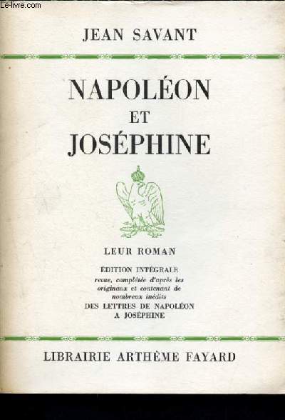 Napoleon et josephine - leur roman- edition integrale revue et completee d'apres les originaux et contenant de nombreux inedits des lettres de napoleon a josephine