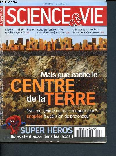 Science et vie - N1042 - juillet 2004- mais que cache le centre de la terre, dynamo geante ou reacteur nucleaire? enquete a 6350km de profondeur - super heros ils existent aussi dans les labos - rayons T, mieux que les rayons x - coup de foudre...