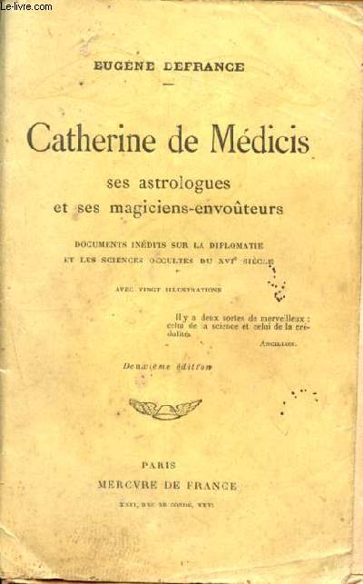 Catherine de medicis - ses astrologues et ses magiciens-envouteurs - documents inedits sur la diplomatie et les sciences occultes du XVIeme siecle - 2eme edition