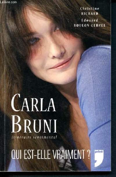 Carla bruni - itineraire sentimental - qui est-elle vraiment?