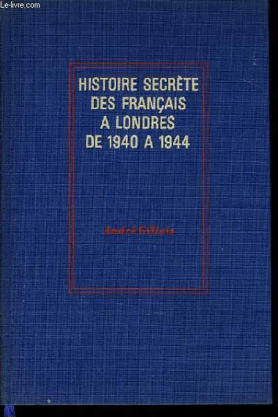 HISTOIRE SECRETE DES FRANCAIS A LONDRES DE 1940  1944