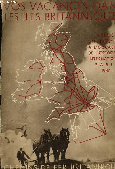 VOS VACANCES DANS LES ILES BRITANNIQUES publi spcialement  l'occasion de l'exposition internationale Paris 1937