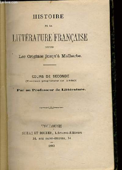 HISTOIRE DE LA LITTERATURE FRANCAISE depuis les origines jusqu'a Malherbe - cours de seconde (nouveau programme de 1880)