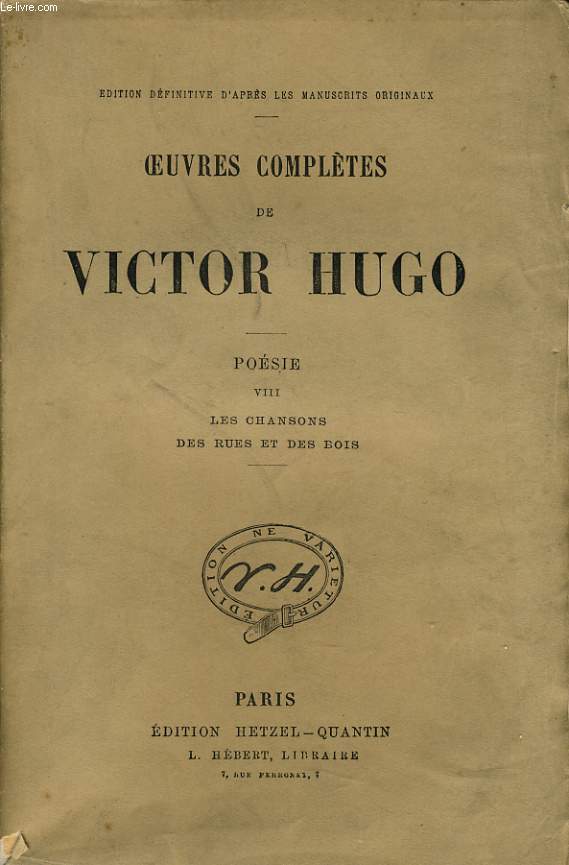OEUVRES COMPLETES DE VICTOR HUGO - Posie VIII :Les chansons des rues et des bois
