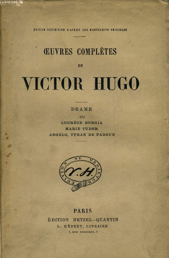 OEUVRES COMPLETES DE VICTOR HUGO - Drame III : Lucrce Borgia, Marie Tudor, Angelo tyran de Padoue